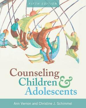 Counseling Children and Adolescents by Ann Vernon, Christine J. Schimmel