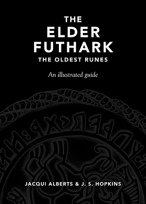 The Elder Futhark: The Oldest Runes by J. S. Hopkins