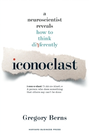 Iconoclast: A Neuroscientist RevealsHow to Think Differently by Gregory Berns