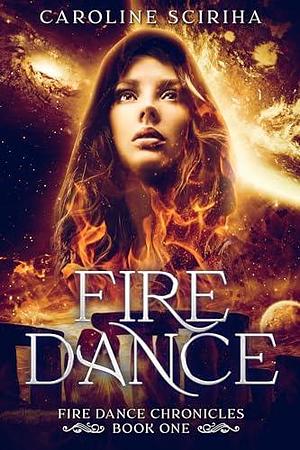 Fire Dance: Fire Dance Chronicles, a Fantasy Adventure, Book One by Caroline Sciriha, Caroline Sciriha