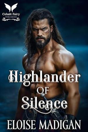 Highlander of Silence: A Highlanders Historical Romance Novel by Eloise Madigan, Eloise Madigan