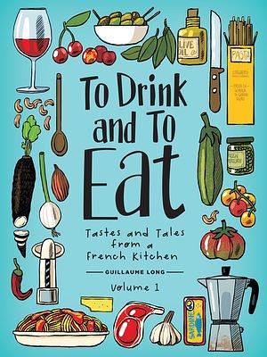 To Drink and to Eat Vol. 1 by Guillaume Long