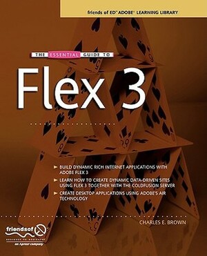 The Essential Guide to Flex 3 by Charles E. Brown