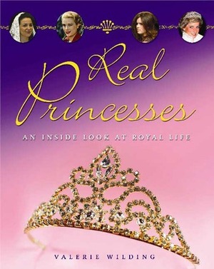 Real Princesses: An Inside Look at the Royal Life by Valerie Wilding