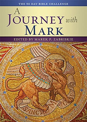 A Journey with Mark: The 50 Day Bible Challenge by Marek P. Zabriskie