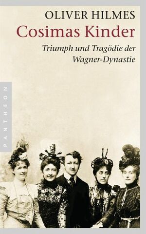 Cosimas Kinder: Triumph und Tragödie der Wagner-Dynastie by Oliver Hilmes