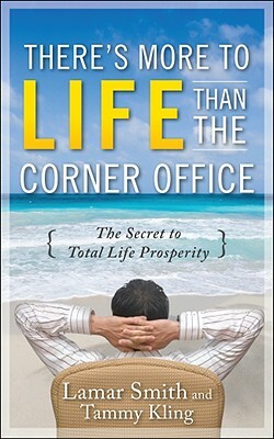 There's More to Life Than the Corner Office by Tammy Kling, Lamar Smith