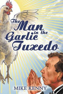 The Man in the Garlic Tuxedo by Mike Kenny