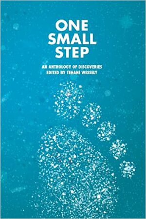 One Small Step: An Anthology of Discoveries by Tehani Croft Wessely