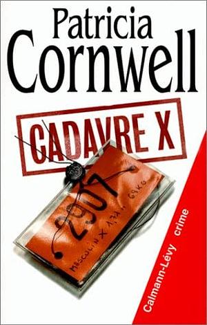 Cadavre X by Patricia Cornwell