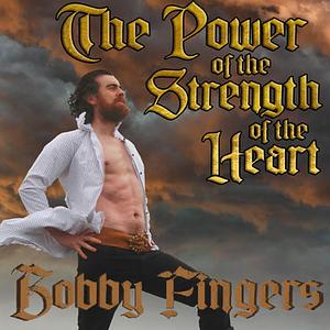 The Power of The Strength of the Heart by Bobby Fingers