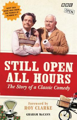 Still Open All Hours: The Story of a Classic Comedy by Graham McCann