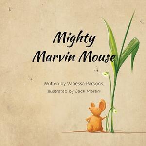 Mighty Marvin Mouse by Vanessa Parsons, Jack Martin