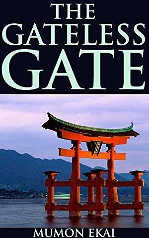 The Gateless Gate (One of the classic collections of Zen Buddhist 49 Koans) - Annotated BUDDHIST BELIEF ON AFTERLIFE AND REBIRTH by Wumen Huikai, Wumen Huikai