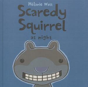Scaredy Squirrel at Night by Mélanie Watt