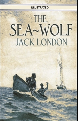 The Sea Wolf Illustrated by Jack London