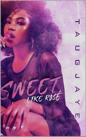 Sweet Like Rose': The Completed Series by TaugJaye Crawford