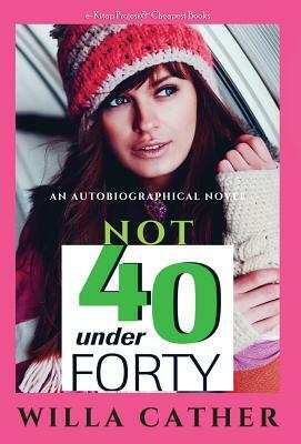 Not Under Forty by Willa Cather