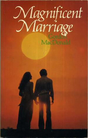 Magnificent Marriage by Gordon MacDonald
