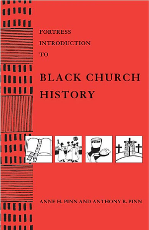 Fortress Introduction to Black Church History by Anne H. Pinn, Anthony B. Pinn