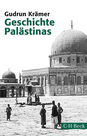 Geschichte Palästinas: von der osmanischen Eroberung bis zur Gründung des Staates Israel by Gudrun Krämer