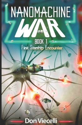 Nanomachine War - Book 1: First Starship Encounter by Don Viecelli