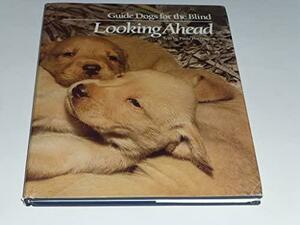 Guide Dogs for the Blind: Looking Ahead by Paula Harrington