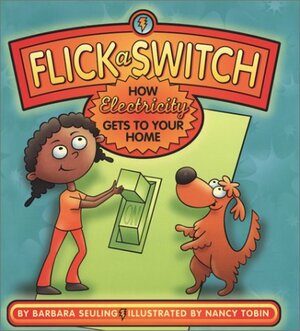 Flick a Switch: How Electricity Gets to Your Home by Barbara Seuling