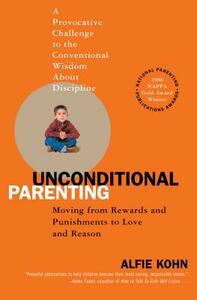 Unconditional Parenting: Moving from Rewards and Punishments to Love and Reason by Alfie Kohn