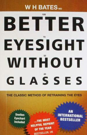 Better Eyesight without Glasses by William H. Bates