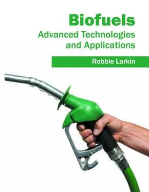 Biofuels: Advanced Technologies and Applications by 