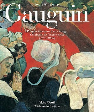 Gauguin: A Savage in the Making, Catalogue Raisonne of the Paintings (1873-1888) by Daniel Wildenstein