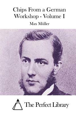 Chips From a German Workshop - Volume I by Max Muller