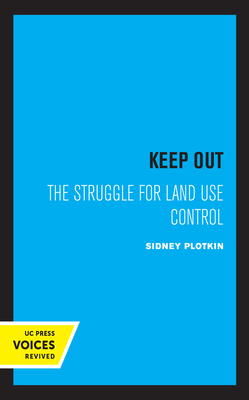 Keep Out: The Struggle for Land Use Control by Sidney Plotkin