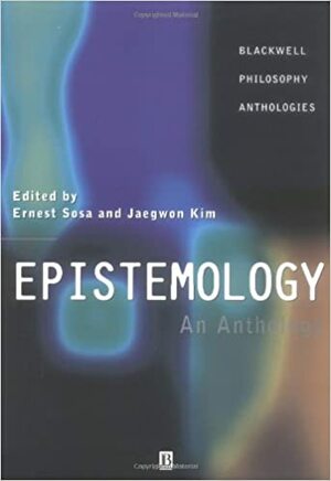 Epistemology: An Anthology by Keith DeRose, Alvin Plantinga, Susan Haack, Richard Foley, Earl Conee, Richard Feldman, Robert B. Brandom, Wilfrid Sellars, Matthew McGrath, John Greco, Jaegwon Kim, Gilbert Harman, Laurence BonJour, Peter K. Unger, Roderick M. Chisholm, Robert Audi, John McDowell, Edmund L. Gettier, Donald Davidson, John L. Pollock, Hilary Putman, Robert Nozick, James Van Cleve, Peter Frederick Strawson, Peter Klein, Ernest Sosa, Keith Lehrer, Barry Stroud, Alvin I. Goldman, William P. Alston, George Edward Moore, David Lewis, Richard Fumerton, Willard Van Orman Quine