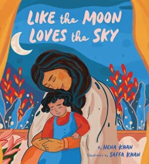 Like the Moon Loves the Sky by Hena Khan, Saffa Khan