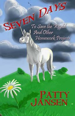 Seven Days To Save The World: And Other Homework Projects by Patty Jansen