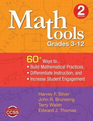 Math Tools, Grades 3-12: 60+ Ways to Build Mathematical Practices, Differentiate Instruction, and Increase Student Engagement by John R. Brunsting, Terry Walsh, Harvey F. Silver