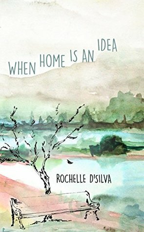 When Home Is An Idea by Rochelle D'Silva