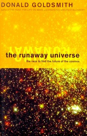 The Runaway Universe: The Race to Discover the Future of the Cosmos by Donald Goldsmith