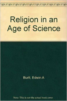 Religion in an Age of Science by Edwin Arthur Burtt