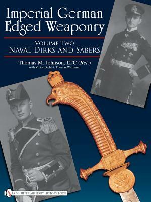 Imperial German Edged Weaponry, Vol. II: Naval Dirks and Sabers by Thomas Johnson