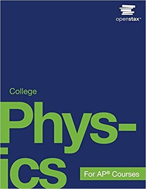 College Physics for AP Courses by Irina Lyublinskaya, Sudhi Oberoi, Nathan Czuba, Liza Pujji, Gregg Wolfe, Douglas Ingram