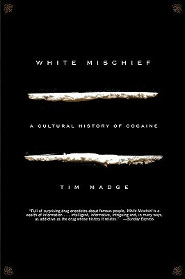 White Mischief: A Cultural History of Cocaine by Tim Madge