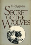 Secret Go the Wolves by R.D. Lawrence