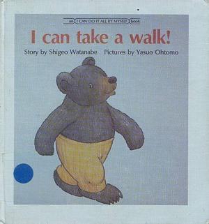 I Can Take a Walk! by Shigeo Watanabe