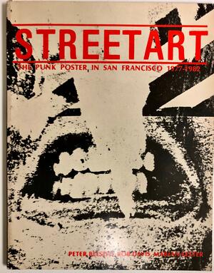 Street Art, the Punk Poster in San Francisco, 1977-1981 by Brad Lapin, Peter Belsito