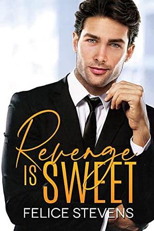 Revenge Is Sweet by Felice Stevens, Felice Stevens