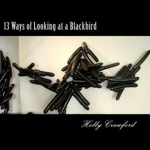 13 Ways of Looking at a Blackbird by Holly Crawford