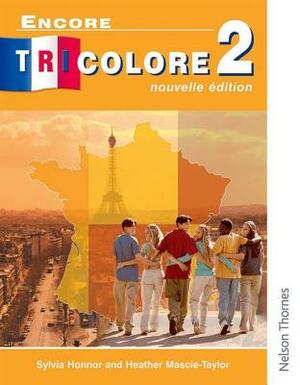 Encore Tricolore 2: Nouvelle Edition by Sylvia Honnor, Heather Mascie-Taylor